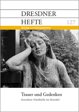 Trauer und Gedenken – Dresdner Friedhöfe im Wandel Trauer und Gedenken – Dresdner Friedhöfe im Wandel