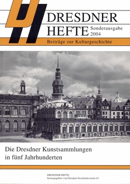 Die Dresdner Kunstsammlungen in fünf Jahrhunderten Die Dresdner Kunstsammlungen in fünf Jahrhunderten