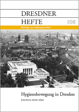 Hygienebewegung in Dresden – Karriere einer Idee Hygienebewegung in Dresden – Karriere einer Idee
