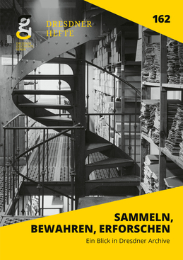 Sammeln, bewahren, erforschen. Ein Blick in Dresdner Archive Sammeln, bewahren, erforschen. Ein Blick in Dresdner Archive