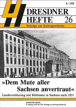 »Dem Mute aller Sachsen anvertraut« – Landesverfassung und Reformen in Sachsen nach 1831 »Dem Mute aller Sachsen anvertraut« – Landesverfassung und Reformen in Sachsen nach 1831