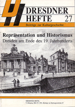 Repräsentation und Historismus – Dresden am Ende des 19. Jahrhunderts Repräsentation und Historismus – Dresden am Ende des 19. Jahrhunderts