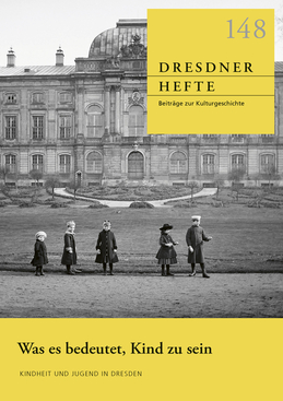 Was es bedeutet, Kind zu sein: Kindheit und Jugend in Dresden Was es bedeutet, Kind zu sein: Kindheit und Jugend in Dresden