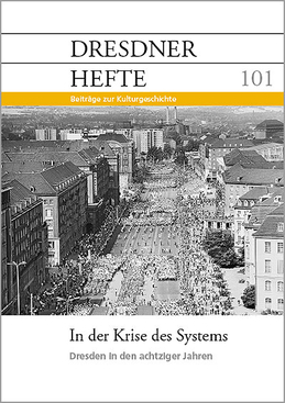 In der Krise des Systems – Dresden in den achtziger Jahren In der Krise des Systems – Dresden in den achtziger Jahren