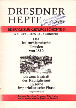 Das kulturhistorische Dresden von 1830 bis zum Eintritt des Kapitalismus in seine imperialistische Phase Das kulturhistorische Dresden von 1830 bis zum Eintritt des Kapitalismus in seine imperialistische Phase
