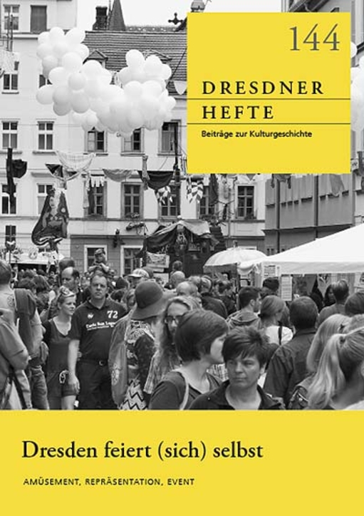 Dresden feiert (sich) selbst: Amüsement, Repräsentation, Event