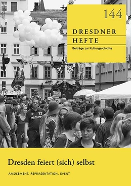 Dresden feiert (sich) selbst: Amüsement, Repräsentation, Event Dresden feiert (sich) selbst: Amüsement, Repräsentation, Event