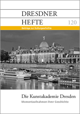 Die Kunstakademie Dresden – Momentaufnahmen ihrer Geschichte Die Kunstakademie Dresden – Momentaufnahmen ihrer Geschichte