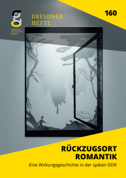 Rückzugsort Romantik. Eine Wirkungsgeschichte in der späten DDR Rückzugsort Romantik. Eine Wirkungsgeschichte in der späten DDR