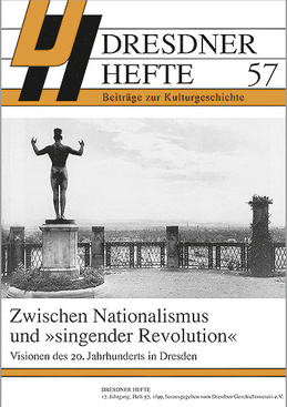 Zwischen Nationalismus und »singender Revolution« – Visionen des 20. Jahrhunderts in Dresden Zwischen Nationalismus und »singender Revolution« – Visionen des 20. Jahrhunderts in Dresden