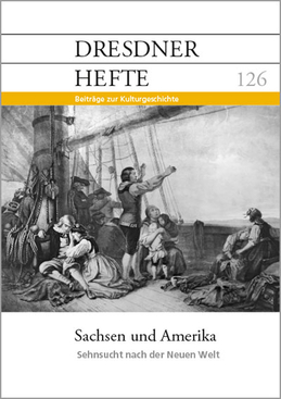 Sachsen und Amerika. Sehnsucht nach der Neuen Welt Sachsen und Amerika. Sehnsucht nach der Neuen Welt