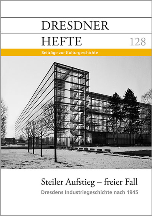 Steiler Aufstieg – freier Fall – Dresdner Industriegeschichte nach 1945