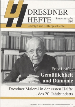 Fritz Löffler - Gemütlichkeit und Dämonie - Dresdner Malerei in der ersten Hälfte des 20. Jahrhunderts Fritz Löffler - Gemütlichkeit und Dämonie - Dresdner Malerei in der ersten Hälfte des 20. Jahrhunderts