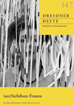(un)Sichtbare Frauen in der Dresdner Stadtgeschichte (un)Sichtbare Frauen in der Dresdner Stadtgeschichte