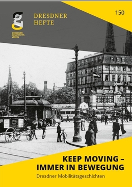 Keep Moving – Immer in Bewegung. Dresdner Mobilitätsgeschichten Keep Moving – Immer in Bewegung. Dresdner Mobilitätsgeschichten