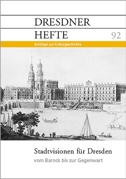 Stadtvisionen für Dresden – vom Barock bis zur Gegenwart Stadtvisionen für Dresden – vom Barock bis zur Gegenwart